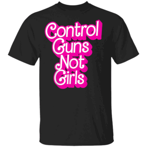Control Guns Not Girls T Shirt Womens Rights Feminist, Anti Trump, Kamala Harris For President