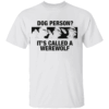 Dog Person It's Called A Werewolf Shirt