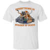 EVERY THING IS BIGGER IN TEXAS SHIRT Texas Longhorns