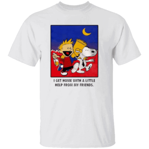 I Get Home With A Little Help From My Friends T Shirt Calvin, Bart Simpson, Snoopy
