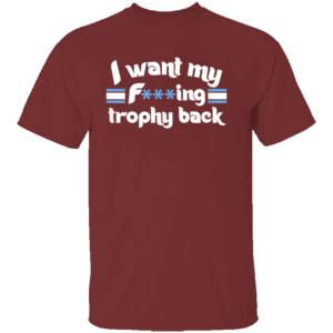 I WANT MY FUCKING TROPHY BACK SHIRT John Middleton, Philadelphia Phillies