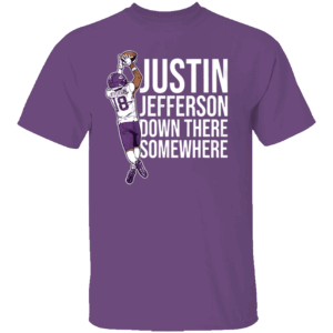 JUSTIN JEFFERSON DOWN THERE SOMEWHERE SHIRT Justin Jefferson, Minnesota Vikings