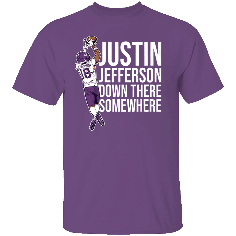 JUSTIN JEFFERSON DOWN THERE SOMEWHERE SHIRT Justin Jefferson, Minnesota Vikings JUSTIN JEFFERSON DOWN THERE SOMEWHERE SHIRT Justin Jefferson, Minnesota Vikings