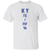 KY Til I Die Shirt Mark Pope, Kentucky Wildcats