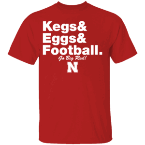 Kegs & Eggs & Football Go Big Red Shirt Nebraska Cornhuskers