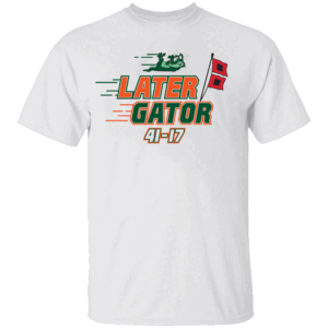 LATER GATOR SHIRT ANTI Florida Gators, Miami Hurricanes