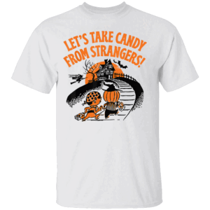 Let's Take Candy from Strangers Shirt Funny Halloween T Shirt
