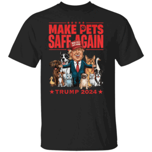 Make Pets Safe Again Trump 2024 Save Our Pets T Shirt Trump Harris Debate Funny Pets Cats Dogs To Save