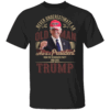 Never Underestimate An Old Man Who Is A President From The Democratic Party And Loves Trump T Shirt