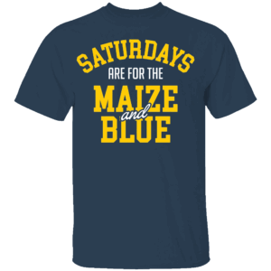 Saturdays Are For The Maize and Blue T Shirt Michigan Wolverines