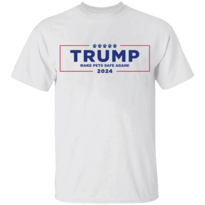 TRUMP 2024 MAKE PETS SAFE AGAIN SHIRT Trump For President 2024 T Shirt, Trump Vance 2024