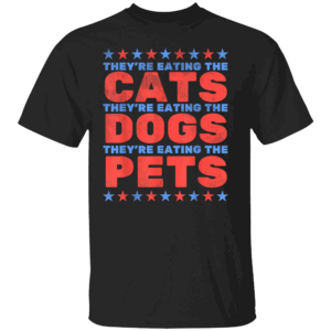 They're Eating The Dogs, Eating The Cats Election 2024 T Shirt