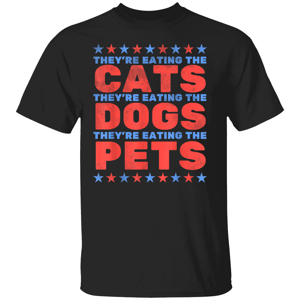 They're Eating The Dogs, Eating The Cats Election 2024 T-Shirt They're Eating The Dogs, Eating The Cats Election 2024 T Shirt