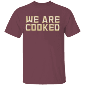 WE ARE COOKED SHIRT Florida State Fan's T Shirt, Florida State Seminoles
