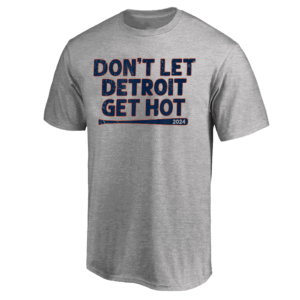 DON'T LET DETROIT GET HOT SHIRT 2024 MLB Postseason, Detroit Lions
