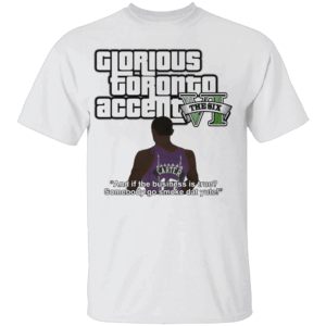 Glorious Toronto Accent Shirt Funny GTA VI, Toronto Raptors