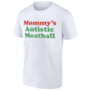 Mommy's Autistic Meatball Shirt