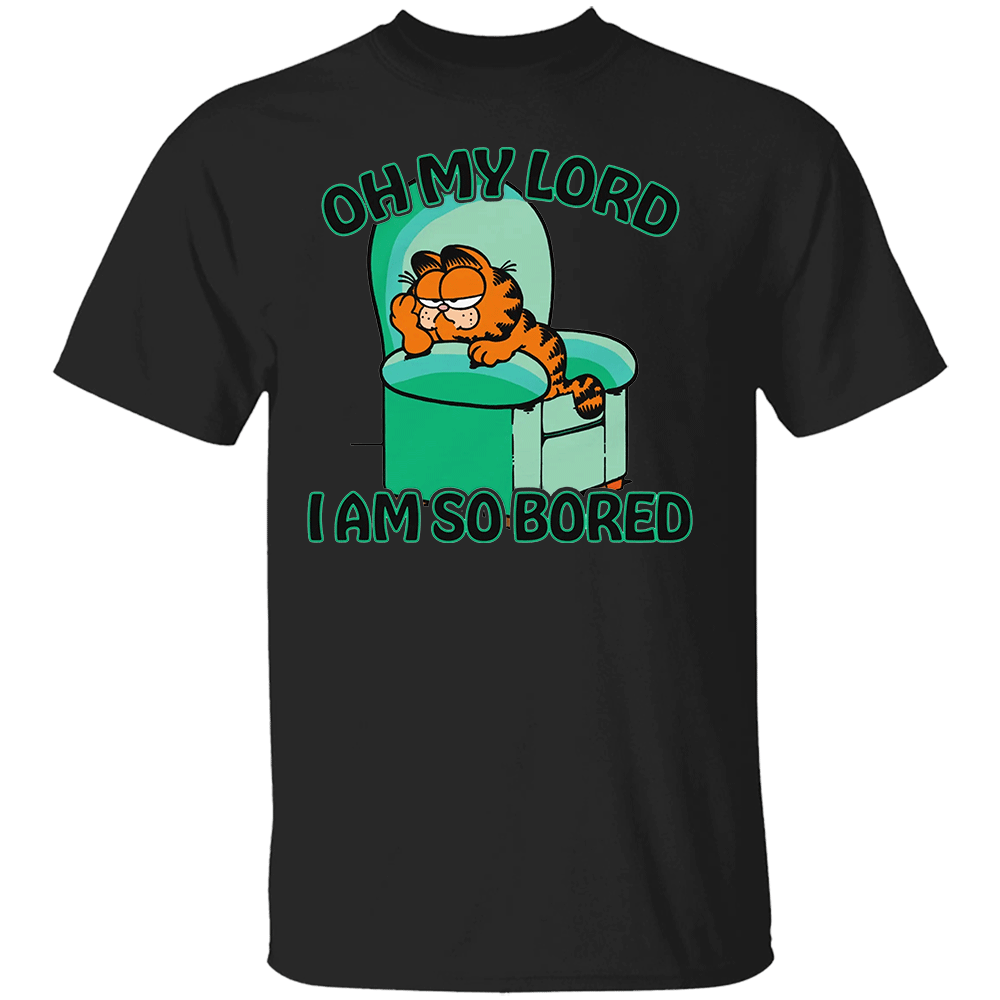 OH MY GOD - I AM SO BORED SHIRT Funny Garfield OH MY GOD I AM SO BORED SHIRT Funny Garfield