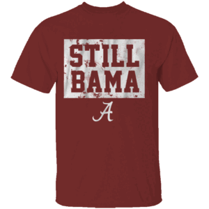 STILL BAMA SHIRT Alabama Climson Tide