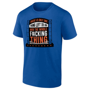 THERE IS ONLY THING LEFT TO DO WIN THE WHOLE FUCKING THING SHIRT New York Mets