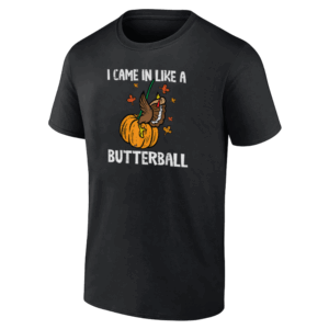 Came In Like A Butterball Shirt Funny Thanksgiving Men Women Kids T Shirt