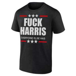 FUCK HARRIS EVERYONE ELSE HAS SHIRT Trump Wins 2024 U.S. Presidential Election