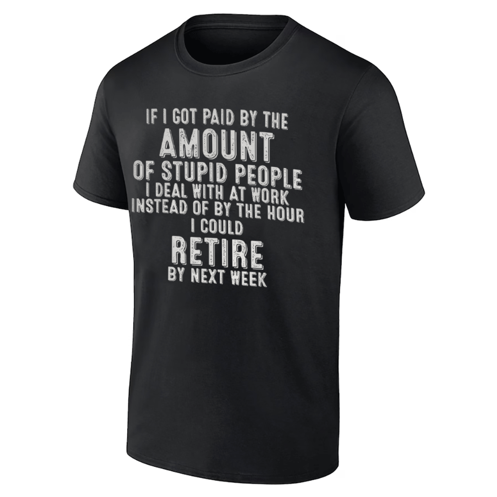 If I Got Paid By The Amount Of Stupid People I Deal At Work T-Shirt Funny Sarcasm Tee & Gifts If I Got Paid By The Amount Of Stupid People I Deal At Work T Shirt Funny Sarcasm Tee & Gifts