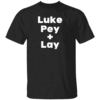 Luke Pey + Lay Luke Pey and Lay Luke Pey Plus Lay Meme T Shirt