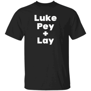 Luke Pey + Lay Luke Pey and Lay Luke Pey Plus Lay Meme T Shirt