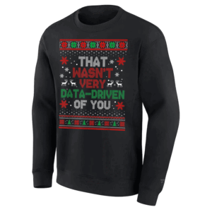 That Wasn't Very Data Driven of You Ugly Sweater Christmas Xmas Pajamas T Shirt