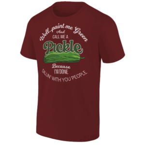 Call Me A Pickle I'm Done Dillin' With You People Shirt