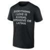 Everything I Love Is Illegal Expensive Or Latina Shirt