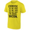 Exercise Bacon Eggs Are Sides For Bacon T Shirt