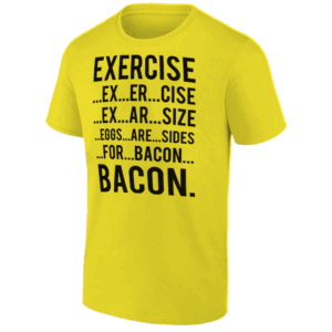 Exercise Bacon Eggs Are Sides For Bacon T Shirt