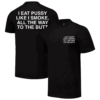 I EAT PUSSY LIKE I SMOKE ALL THE WAY TO THE BUTT SHIRT Assholes Live Forever, All The Way To The Butt