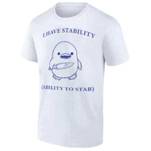 I Have Stability( Ability To Stab) Shirt