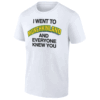 I Went To Munchkinland And Everyone Knew You Shirt