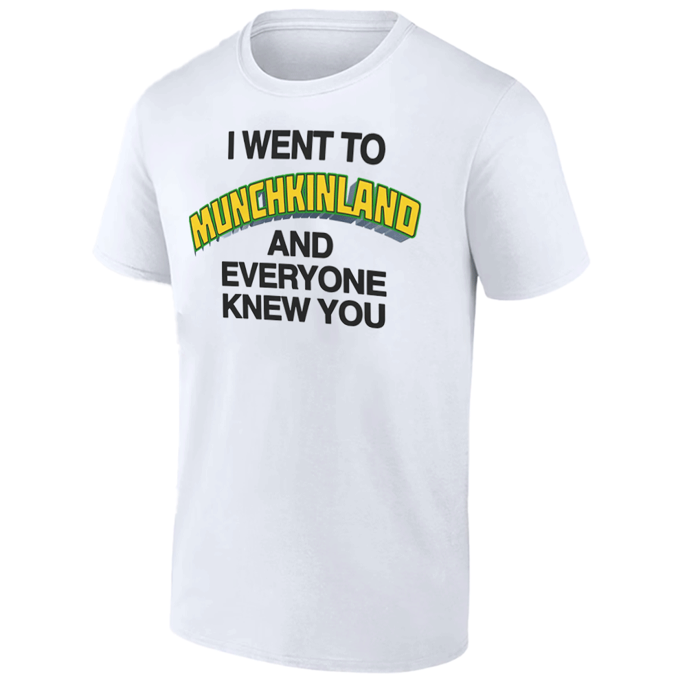 I Went To Munchkinland And Everyone Knew You Shirt I Went To Munchkinland And Everyone Knew You Shirt