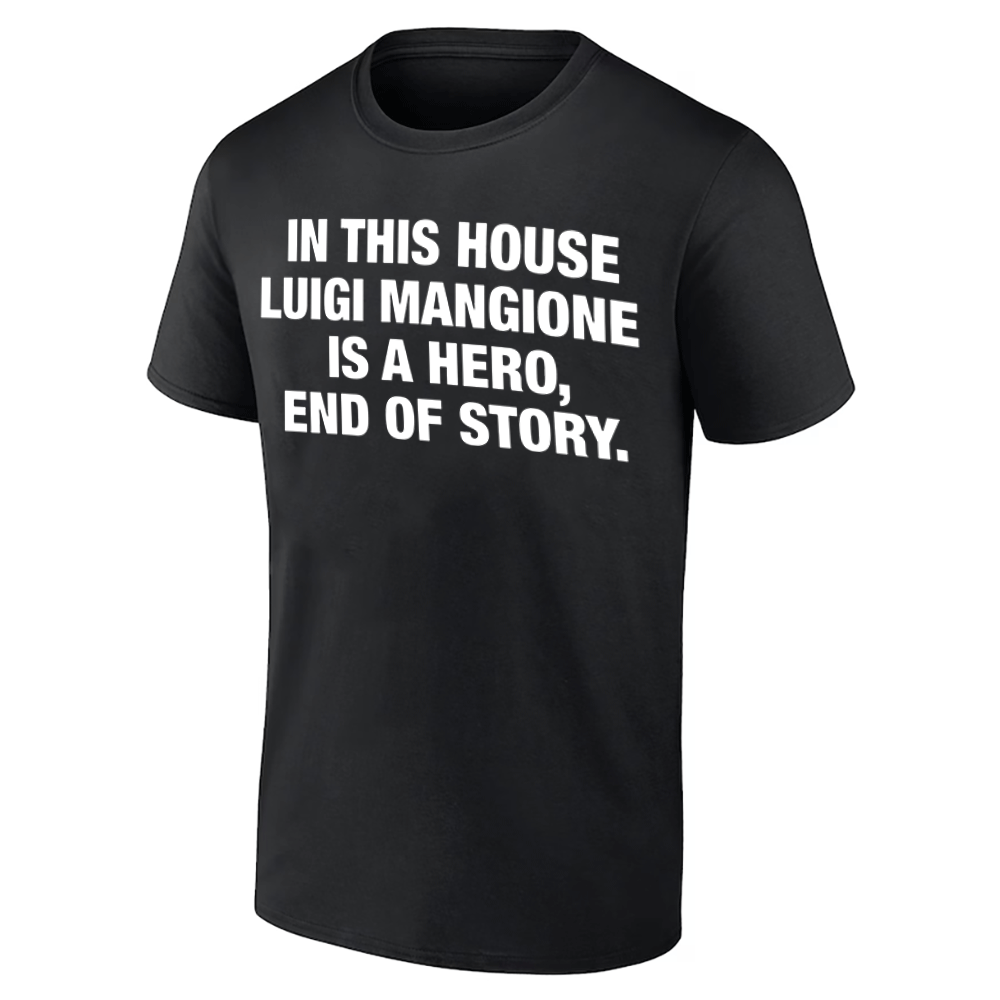 In This House Luigi Mangione Is A Hero, End Of Story Shirt Funny United Healthcare In This House Luigi Mangione Is A Hero, End Of Story Shirt Funny United Healthcare