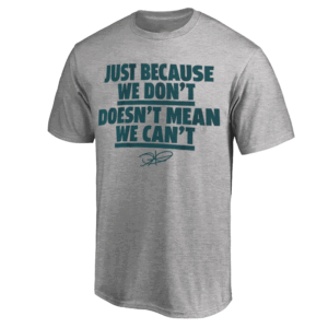 JUST BECAUSE WE DON’T DOESN’T MEAN WE CAN’T SHIRT Jalen Hurts, Philadelphia Eagles