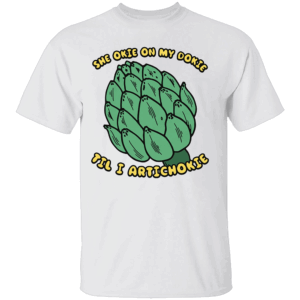 She Okie On My Dokie Til I Artichokie Shirt