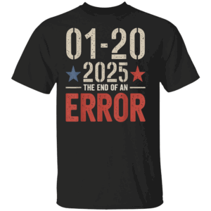 End of an Error on January 20 2025 Inauguration Day T Shirt President Trump