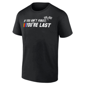 If You Ain't First, You're Last Stock Car Racing T Shirt