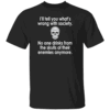 I'll Tell You What's Wrong With Society T Shirt