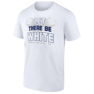 LET THERE BE WHITE SHIRT Penn State Nittany Lions