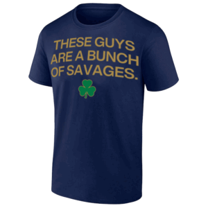 These Guys Are A Bunch Of Savages Shirt Notre Dame Fighting Irish