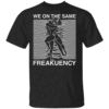 We On The Same Freakuency Shirt Joy Division