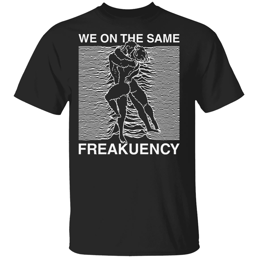 We On The Same Freakuency Shirt Joy Division We On The Same Freakuency Shirt Joy Division