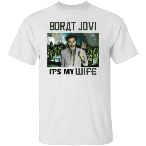 Borat Jovi It's My Wife Shirt Funny Borat Sagdiyev