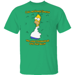 Call Me Homer The Way I Disappear Into That Bush Shirt